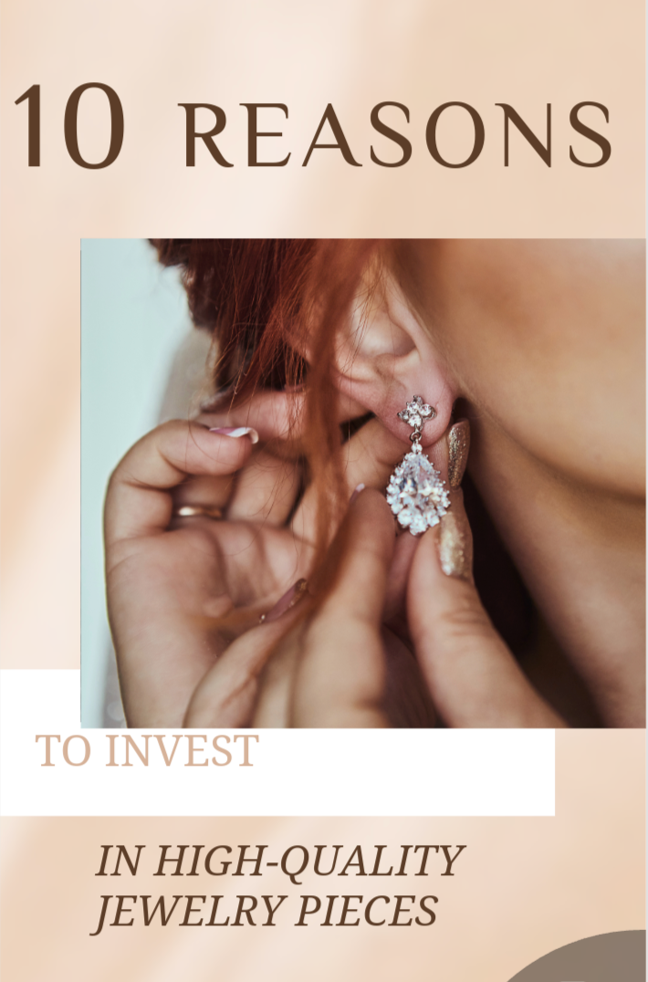 10 Timeless Reasons to Invest in High-Quality Jewelry